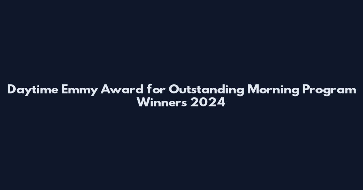 Daytime Emmy Award for Outstanding Morning Program Winners 2024