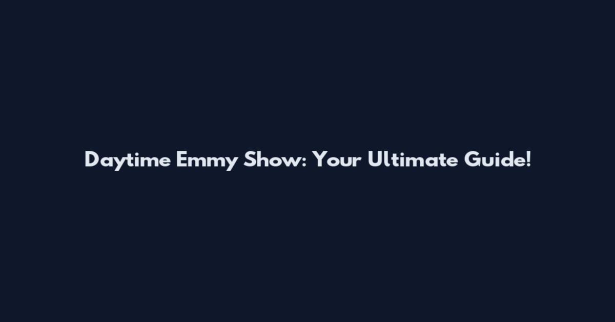 Daytime Emmy Show: Your Ultimate Guide!