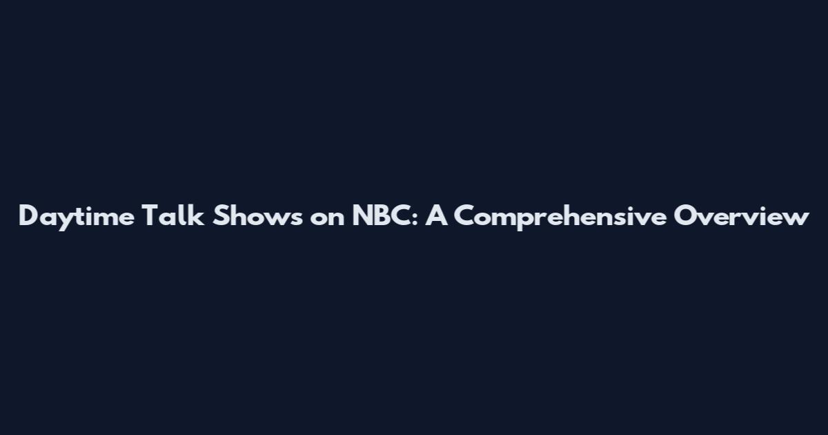 Daytime Talk Shows on NBC: A Comprehensive Overview