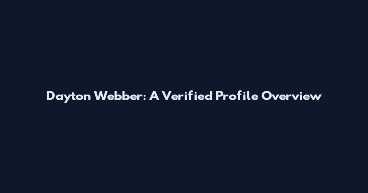Dayton Webber: A Verified Profile Overview
