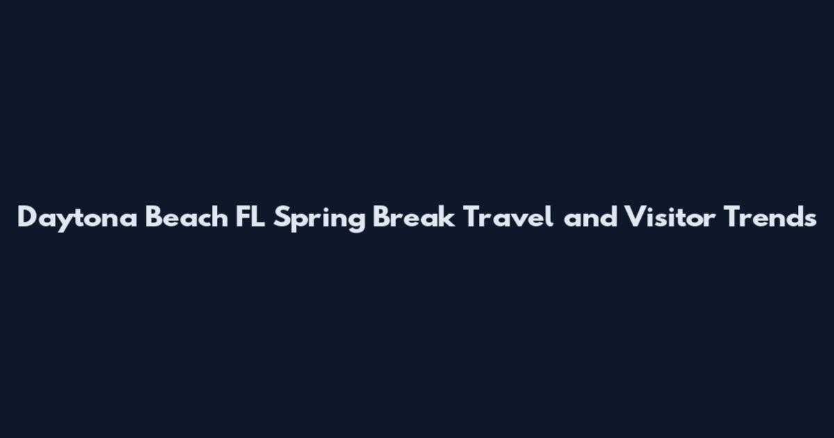 Daytona Beach FL Spring Break Travel and Visitor Trends