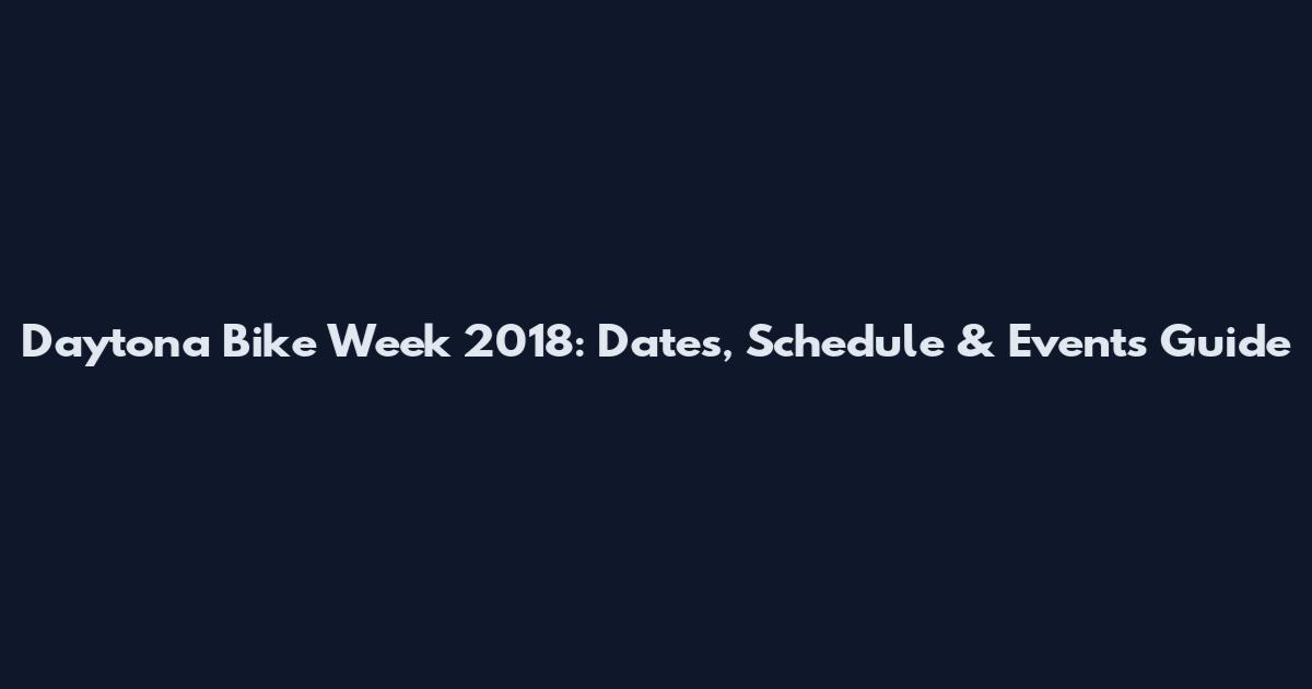 Daytona Bike Week 2018: Dates, Schedule & Events Guide