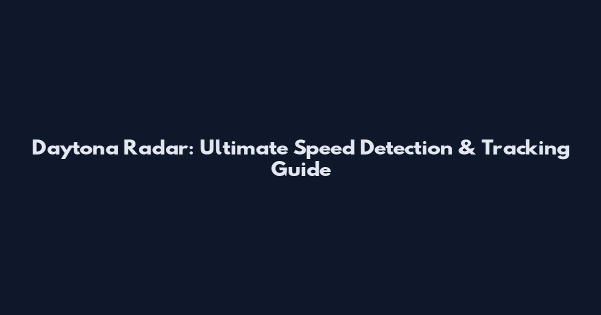 Daytona Radar: Ultimate Speed Detection & Tracking Guide