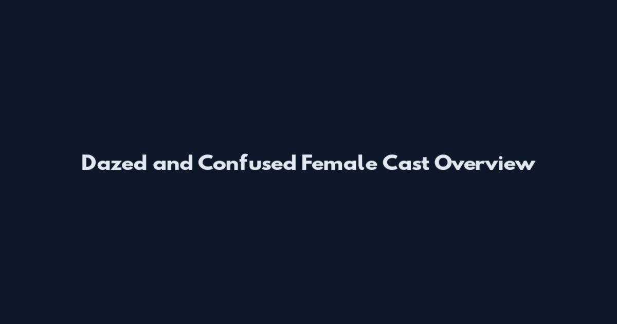 Dazed and Confused Female Cast Overview