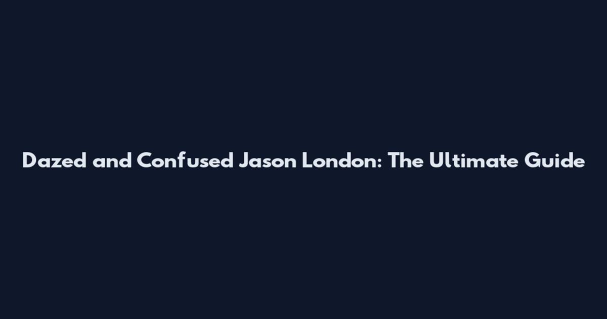 Dazed and Confused Jason London: The Ultimate Guide