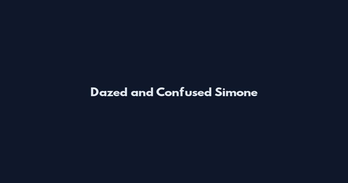 Dazed and Confused Simone