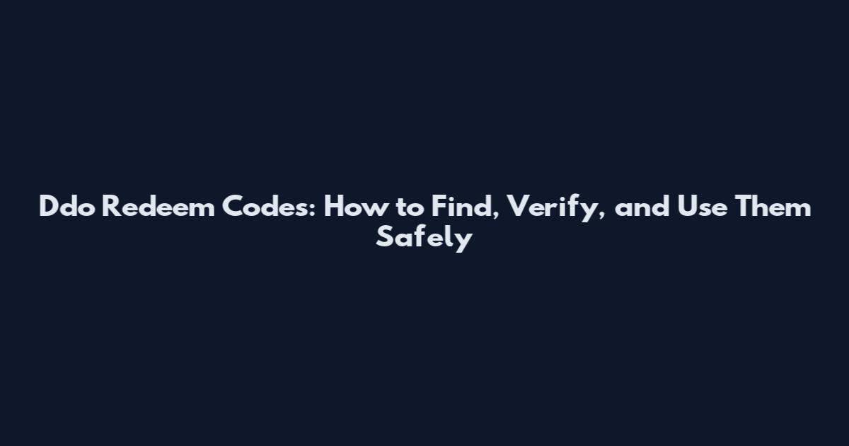 Ddo Redeem Codes: How to Find, Verify, and Use Them Safely