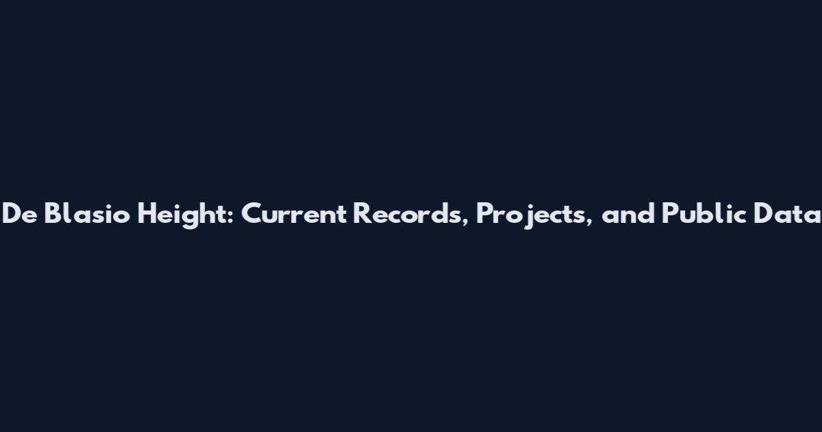 De Blasio Height: Current Records, Projects, and Public Data