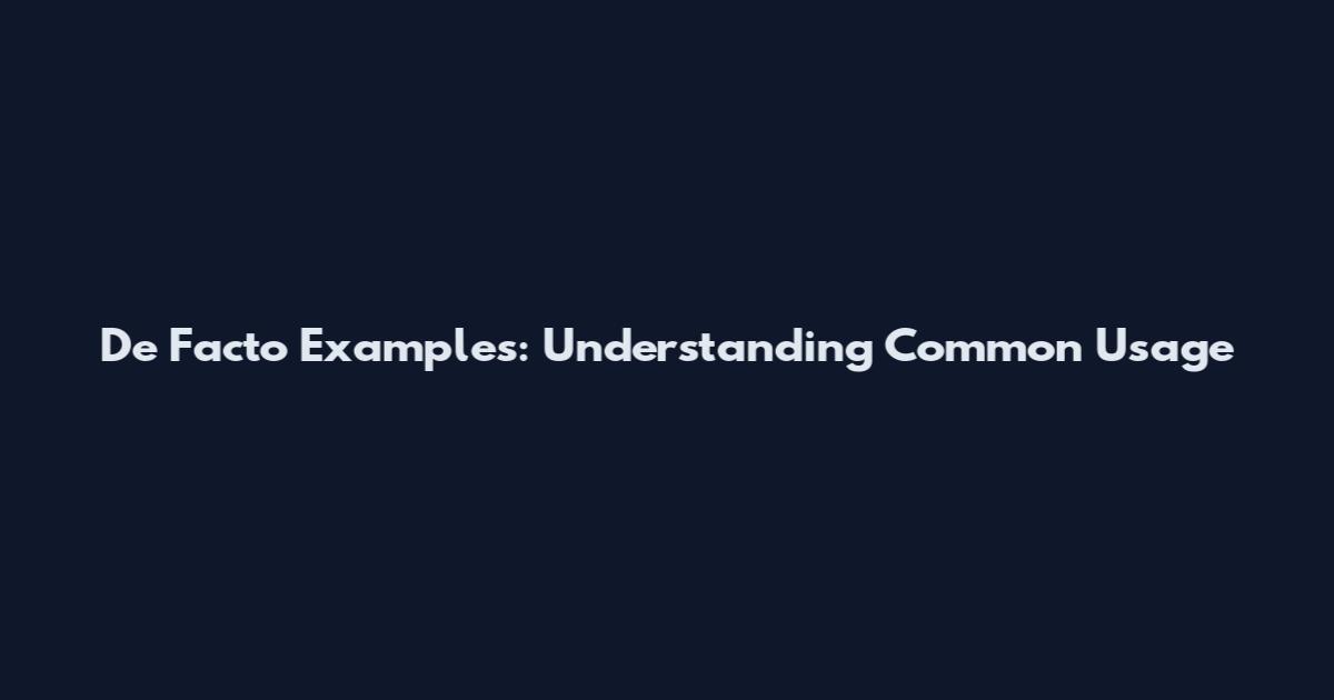 De Facto Examples: Understanding Common Usage