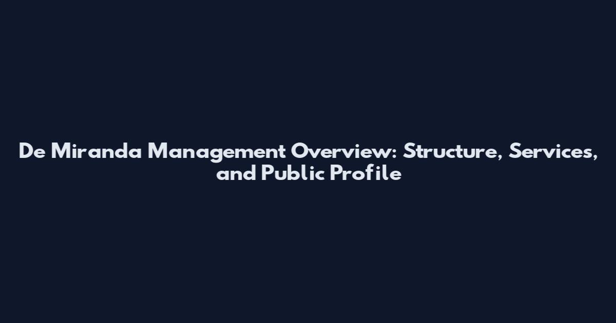De Miranda Management Overview: Structure, Services, and Public Profile