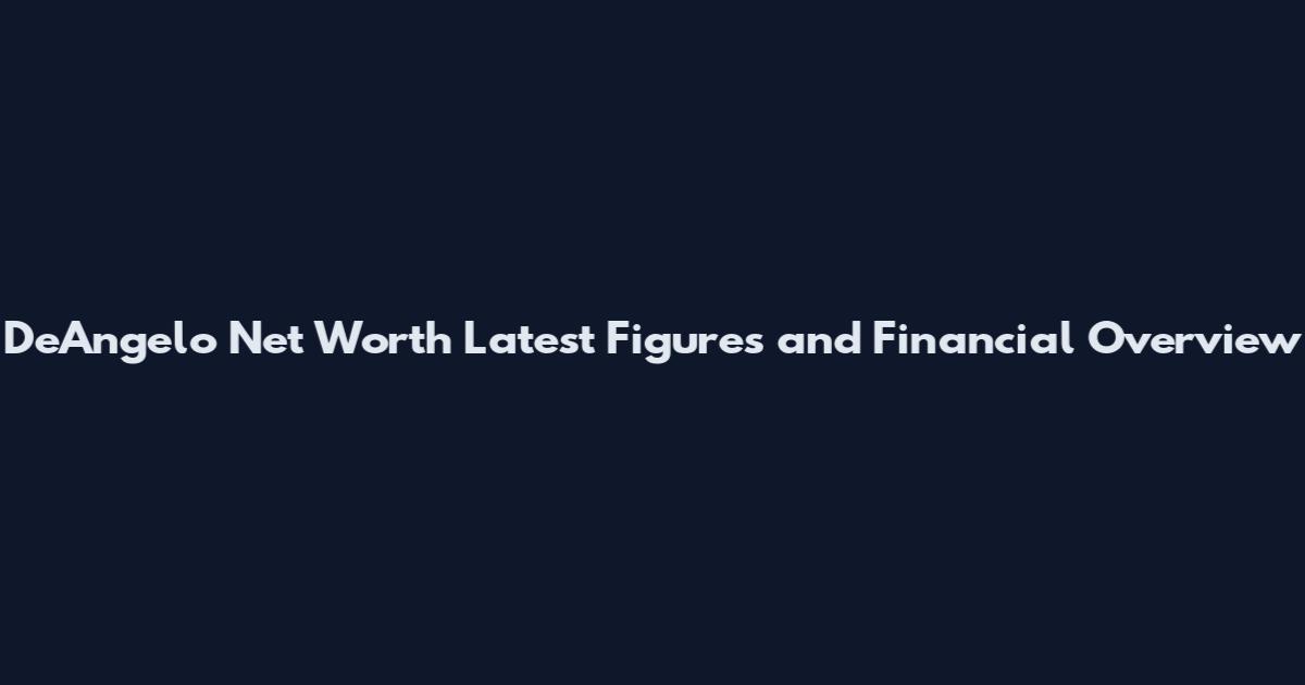 DeAngelo Net Worth Latest Figures and Financial Overview