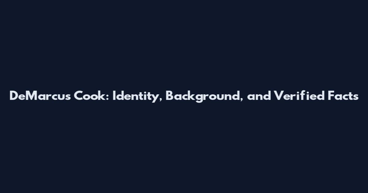 DeMarcus Cook: Identity, Background, and Verified Facts