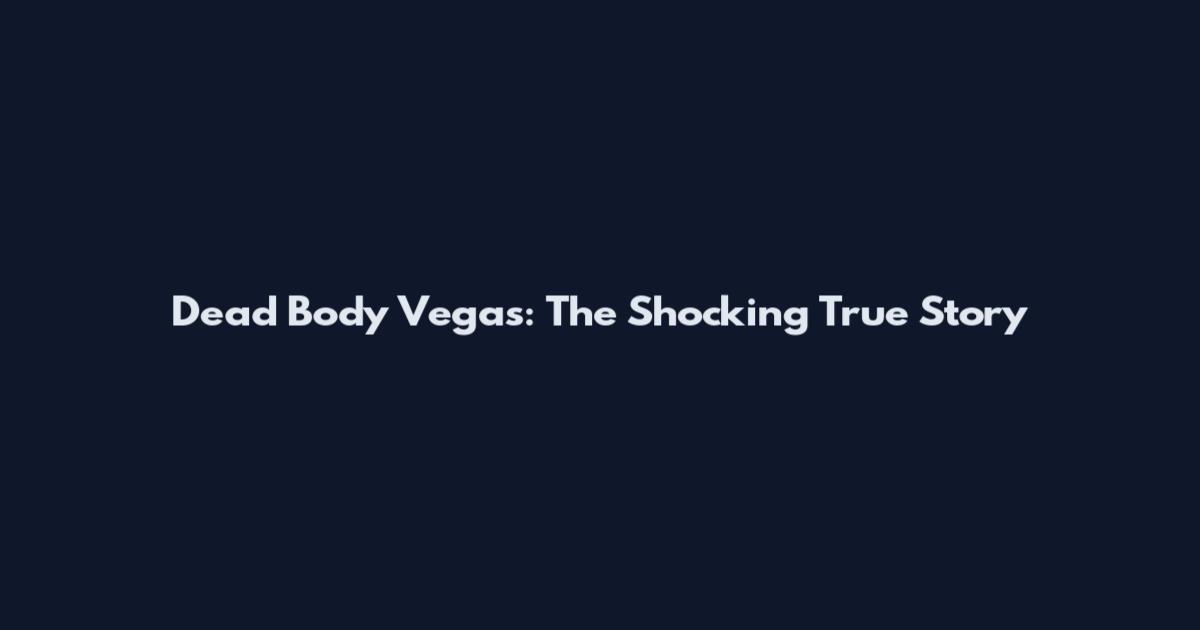 Dead Body Vegas: The Shocking True Story