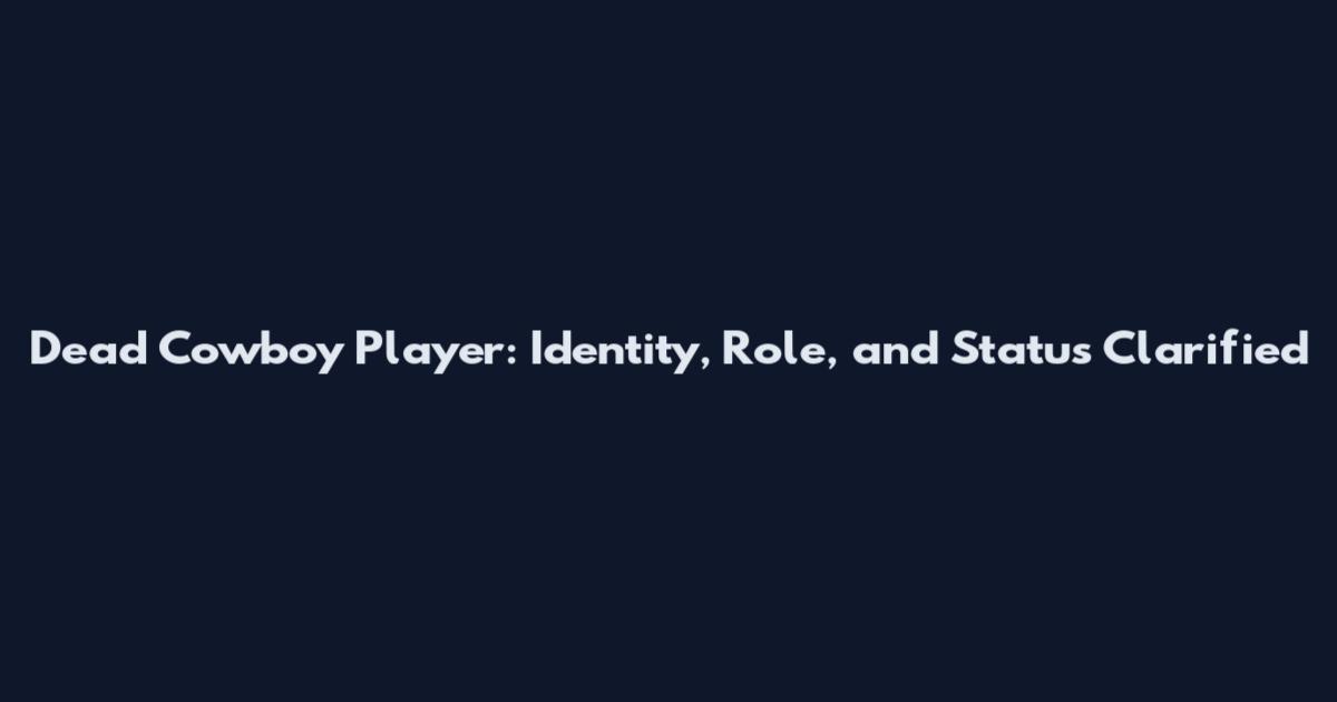 Dead Cowboy Player: Identity, Role, and Status Clarified