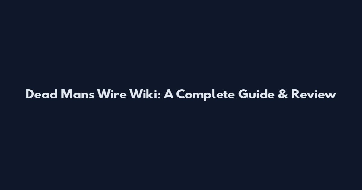 Dead Man's Wire Wiki: A Complete Guide & Review