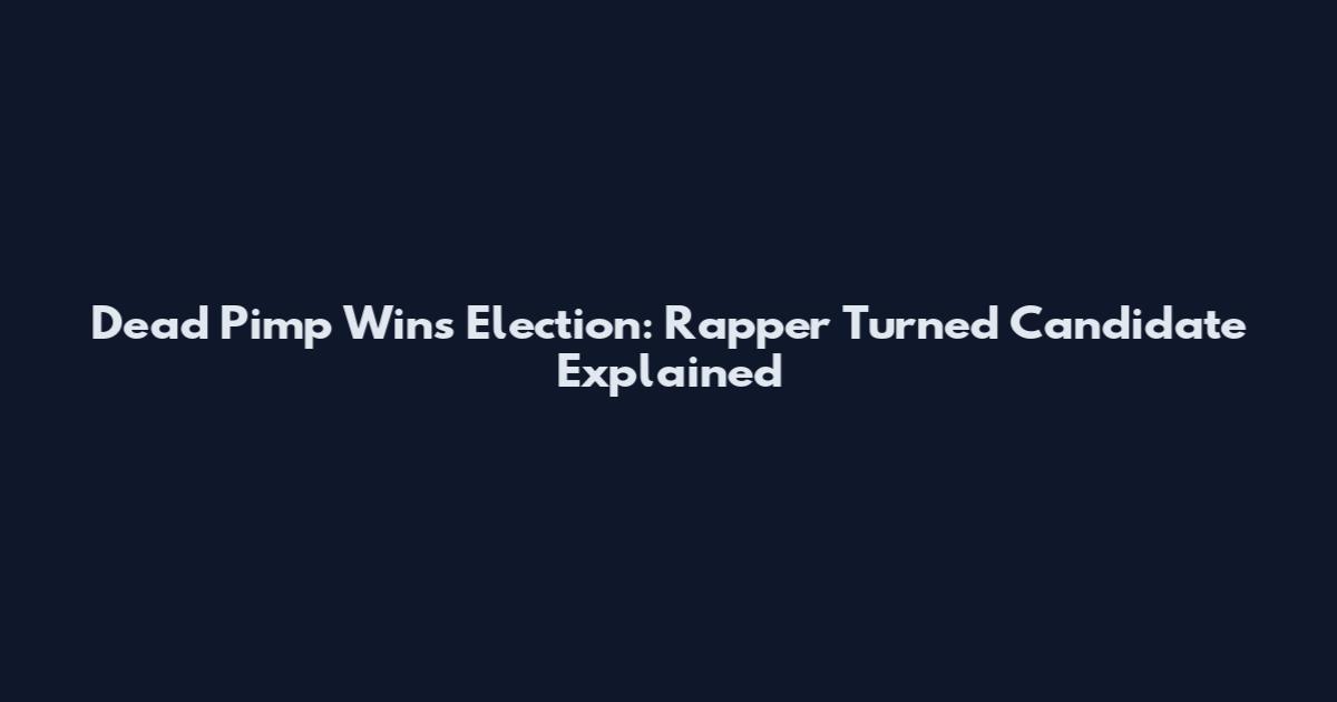 Dead Pimp Wins Election: Rapper Turned Candidate Explained