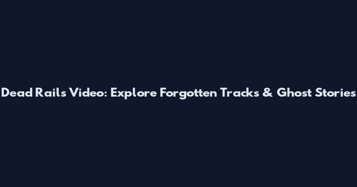 Dead Rails Video: Explore Forgotten Tracks & Ghost Stories