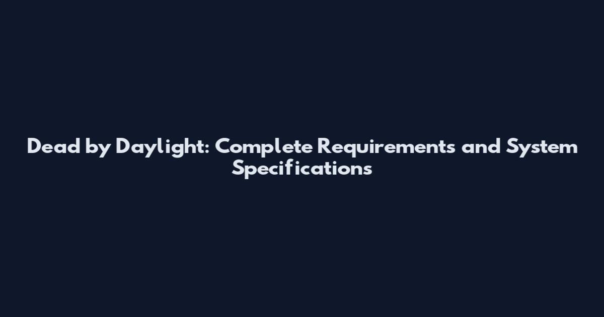 Dead by Daylight: Complete Requirements and System Specifications