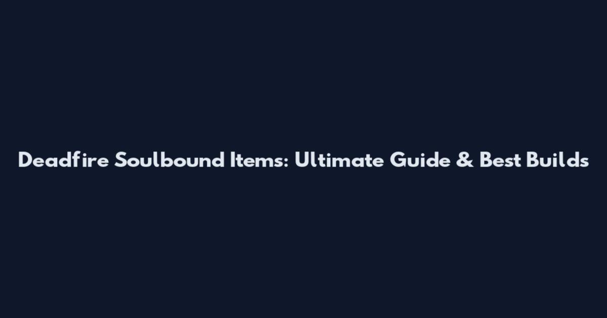 Deadfire Soulbound Items: Ultimate Guide & Best Builds
