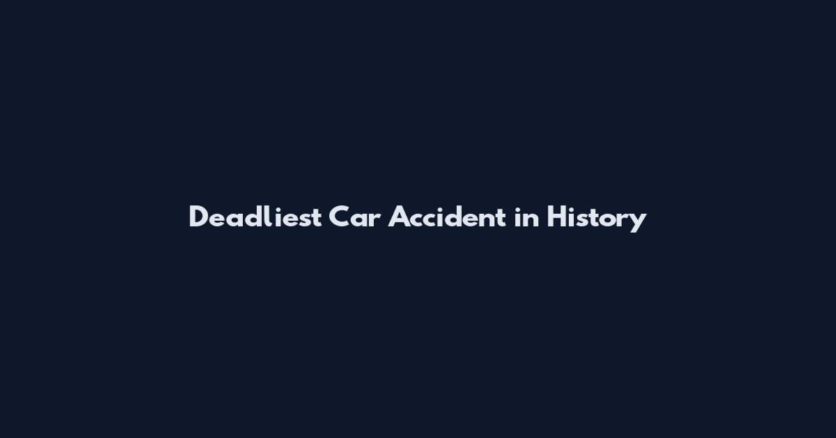 Deadliest Car Accident in History