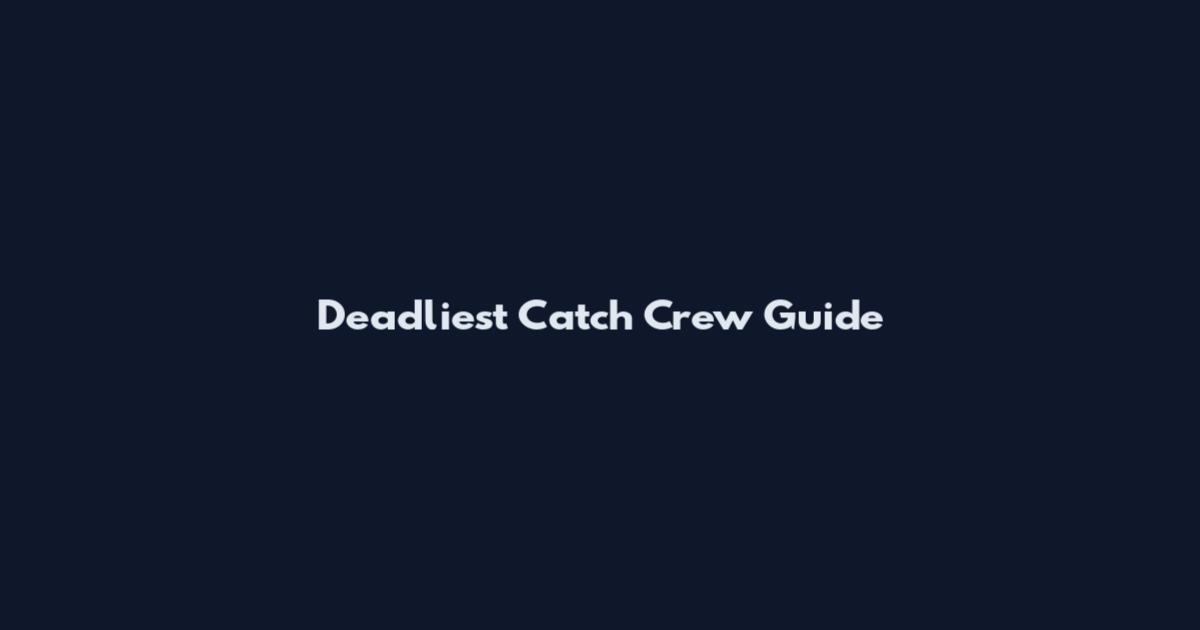 Deadliest Catch Crew Guide
