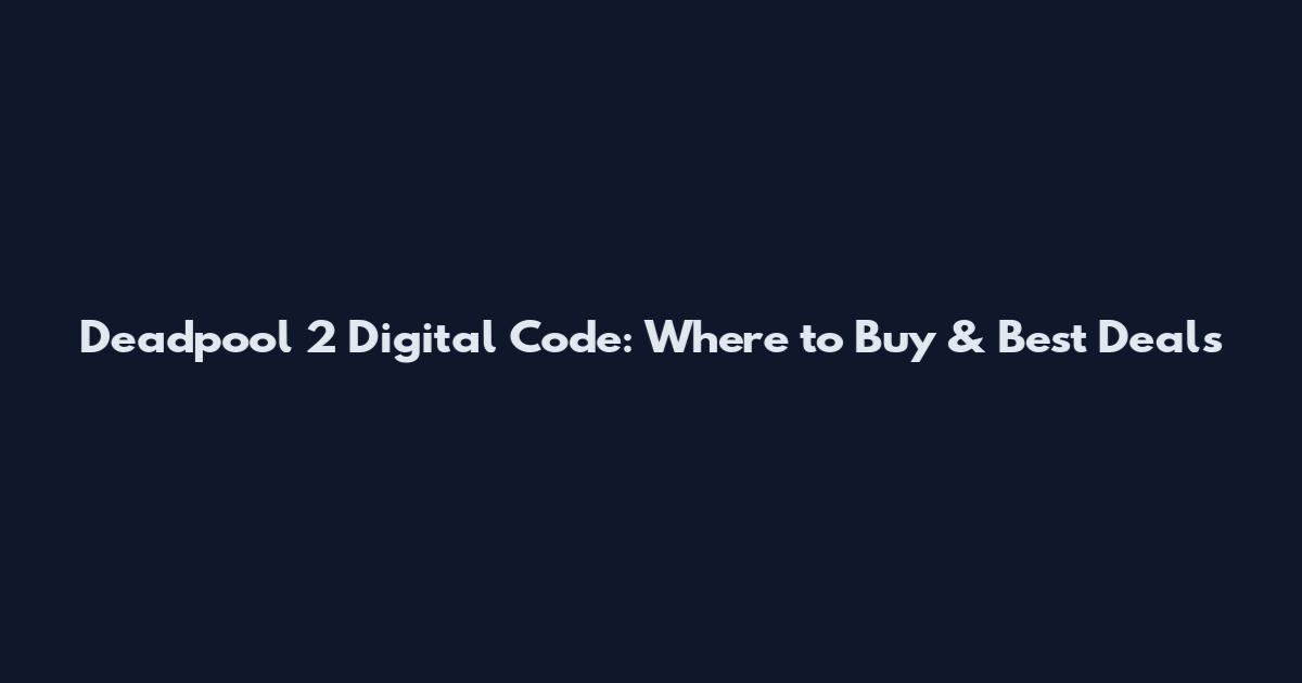 Deadpool 2 Digital Code: Where to Buy & Best Deals