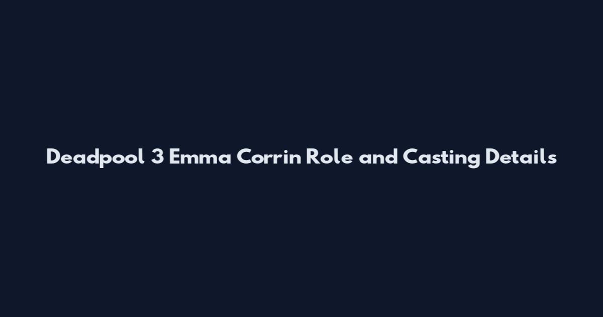 Deadpool 3 Emma Corrin Role and Casting Details