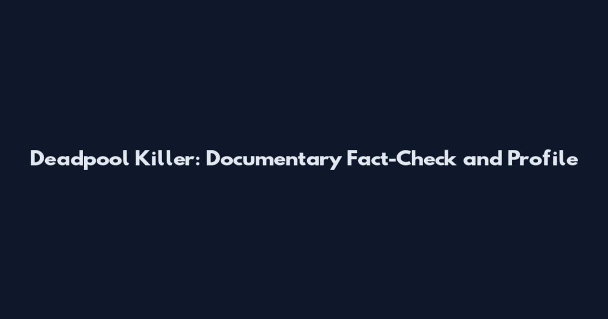Deadpool Killer: Documentary Fact-Check and Profile