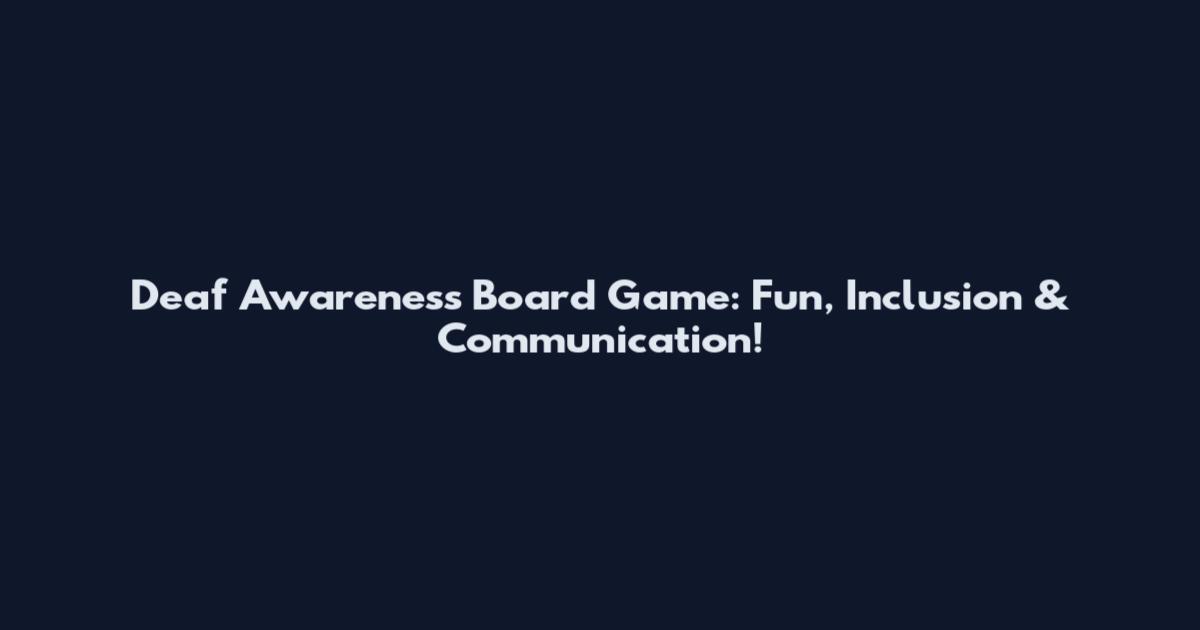 Deaf Awareness Board Game: Fun, Inclusion & Communication!