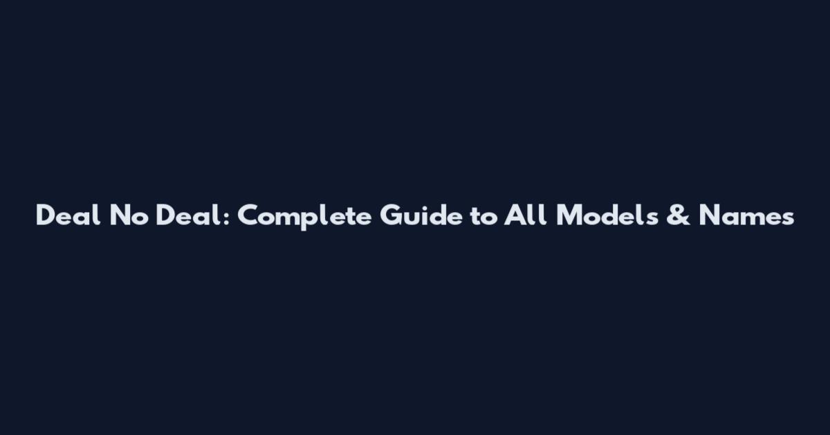 Deal No Deal: Complete Guide to All Models & Names