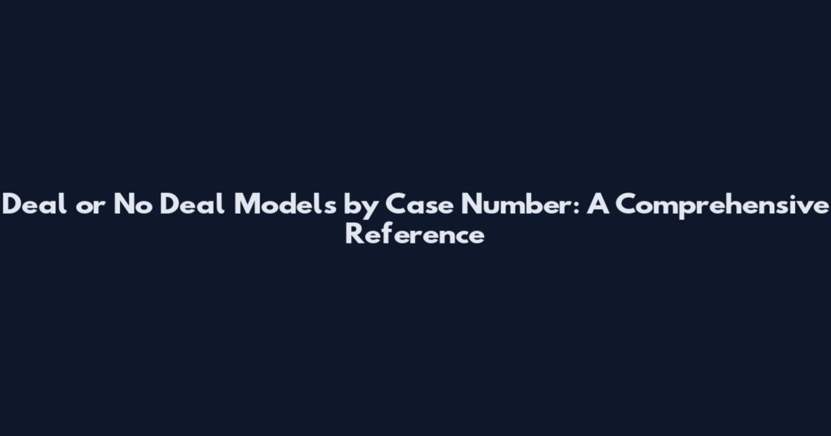 Deal or No Deal Models by Case Number: A Comprehensive Reference