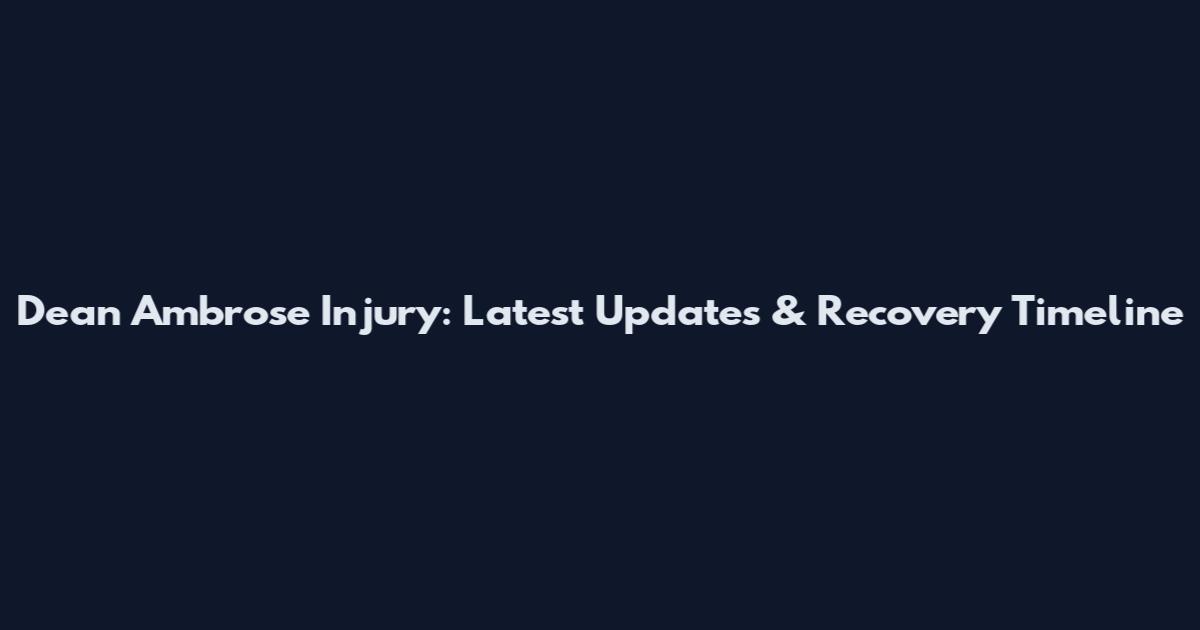 Dean Ambrose Injury: Latest Updates & Recovery Timeline