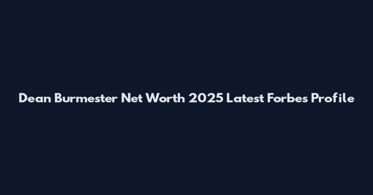 Dean Burmester Net Worth 2025 Latest Forbes Profile