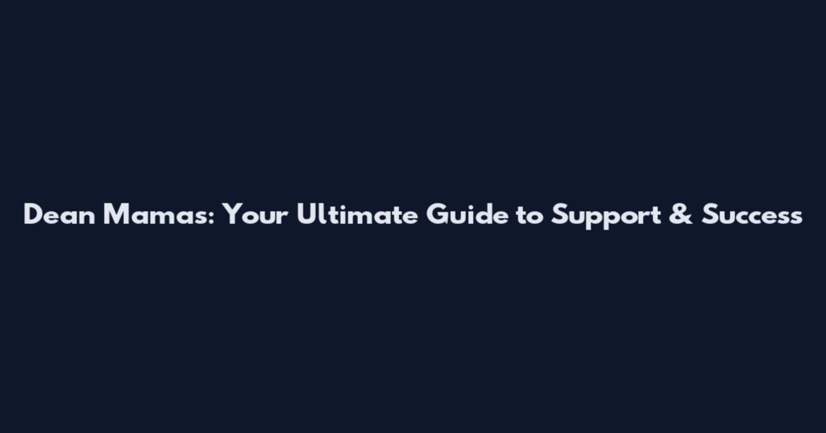 Dean Mamas: Your Ultimate Guide to Support & Success