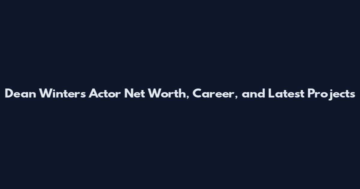 Dean Winters Actor Net Worth, Career, and Latest Projects