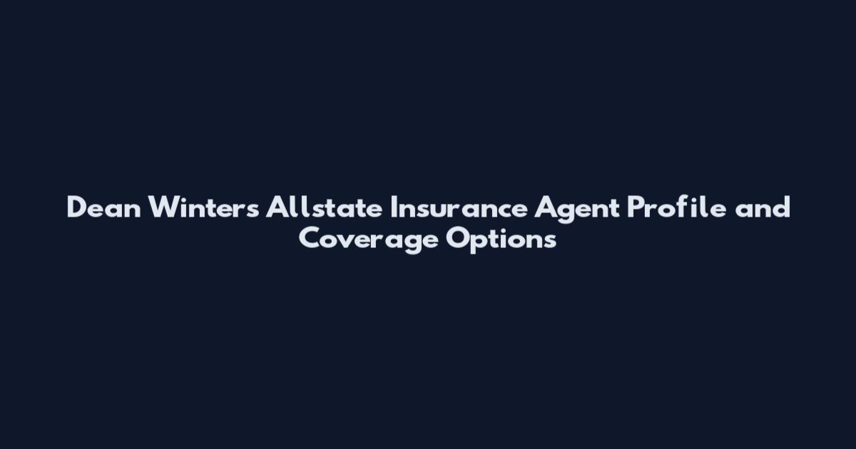 Dean Winters Allstate Insurance Agent Profile and Coverage Options