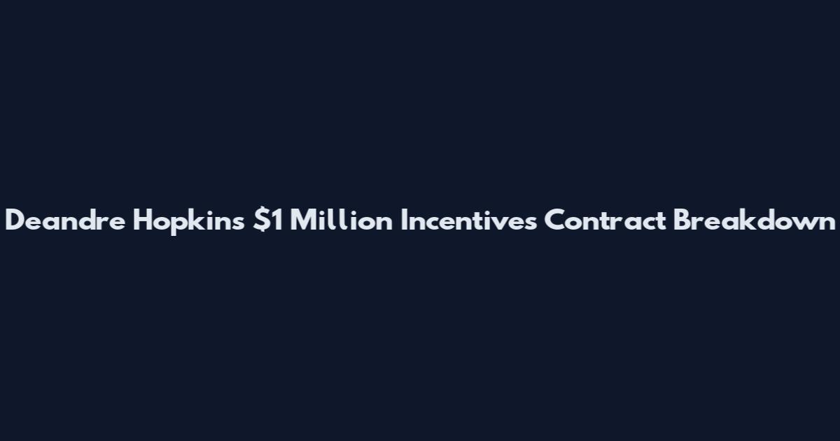 Deandre Hopkins $1 Million Incentives Contract Breakdown
