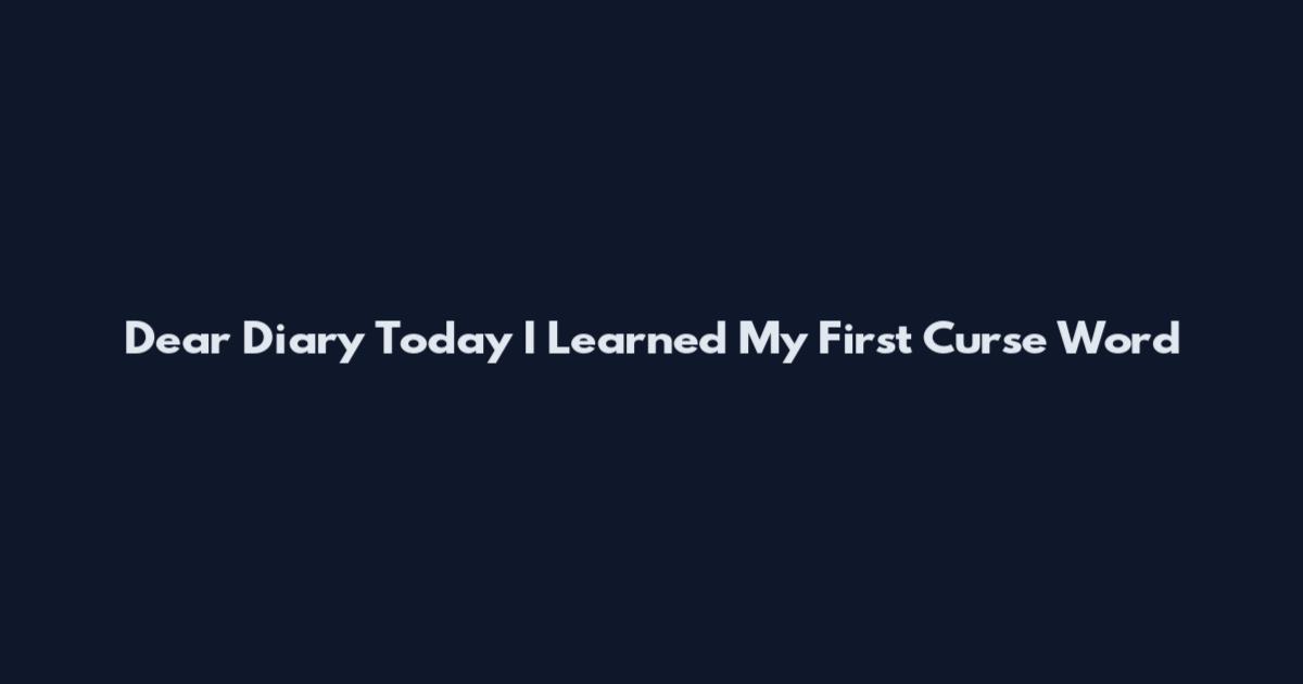 Dear Diary Today I Learned My First Curse Word