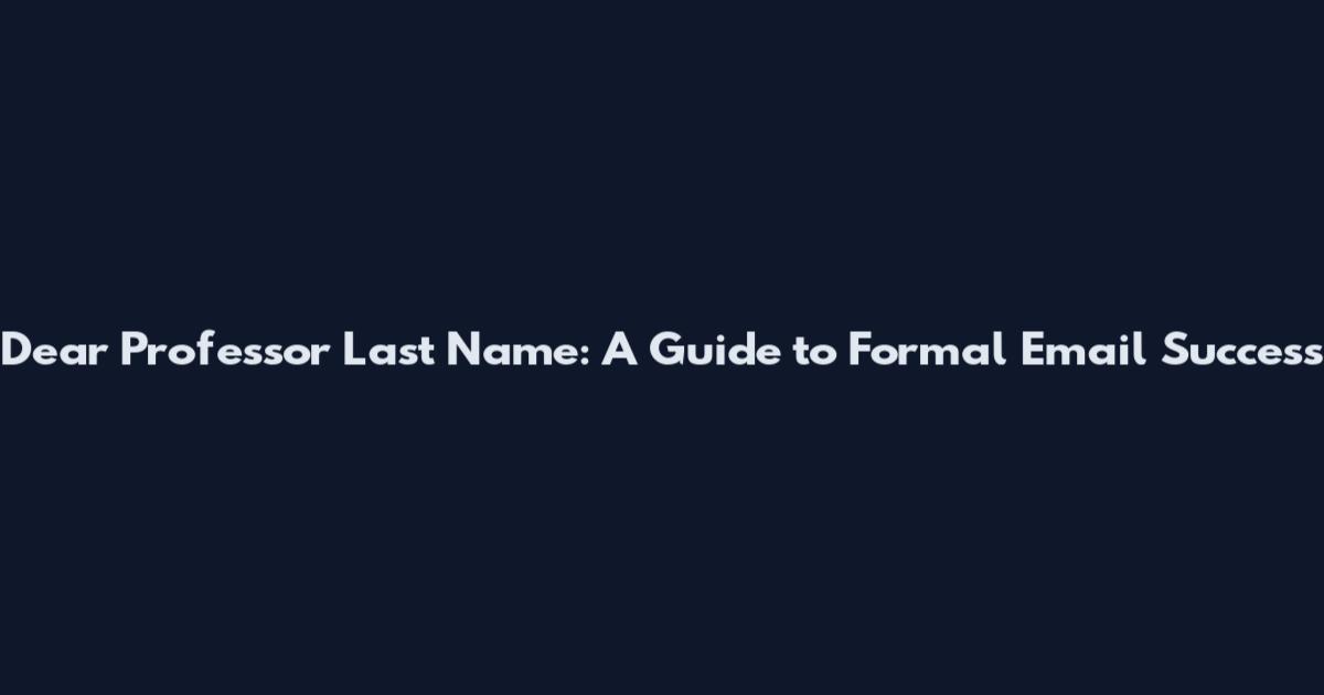 Dear Professor Last Name: A Guide to Formal Email Success