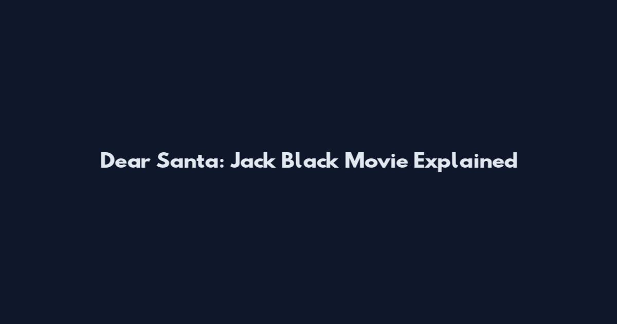 Dear Santa: Jack Black Movie Explained