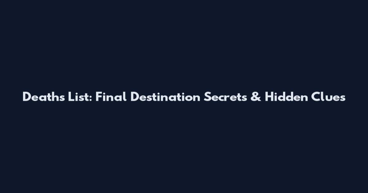 Death's List: Final Destination Secrets & Hidden Clues