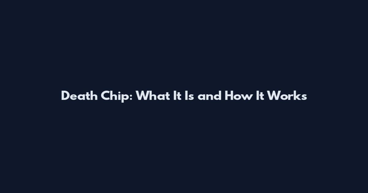 Death Chip: What It Is and How It Works