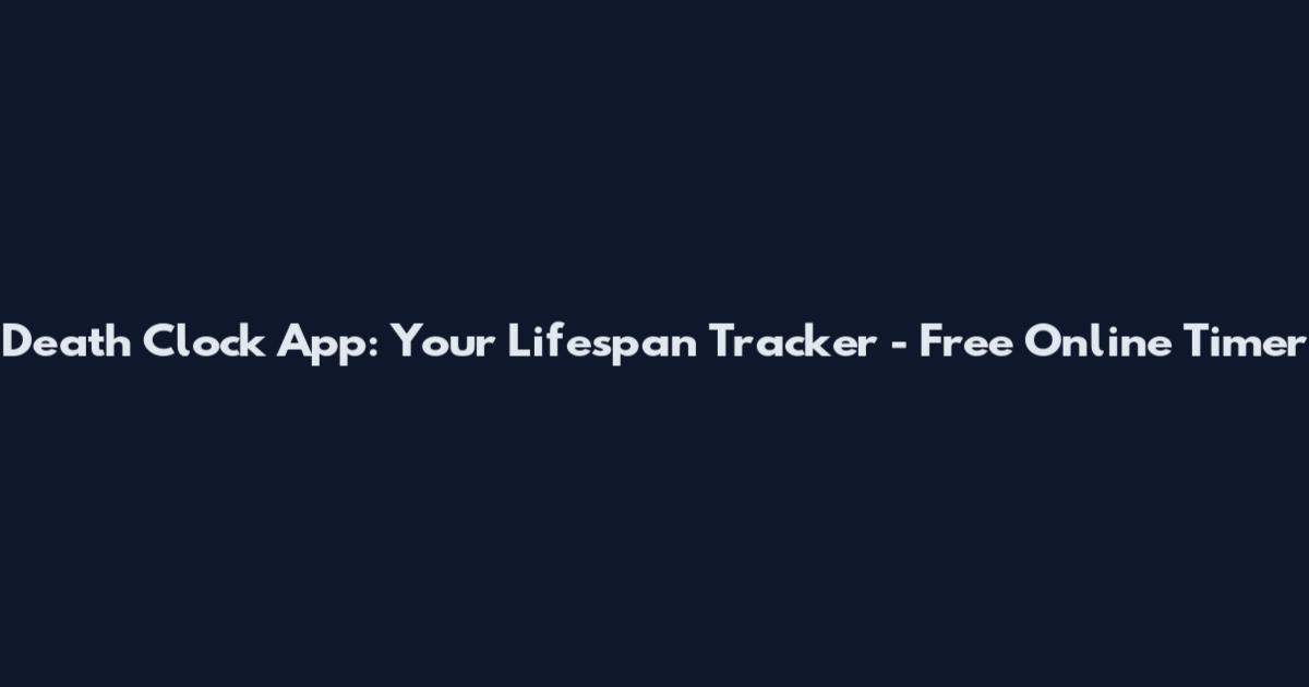 Death Clock App: Your Lifespan Tracker - Free Online Timer