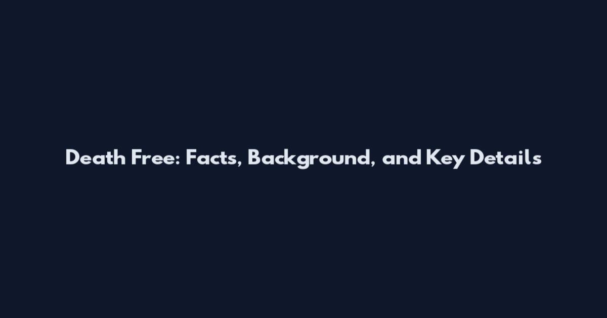 Death Free: Facts, Background, and Key Details