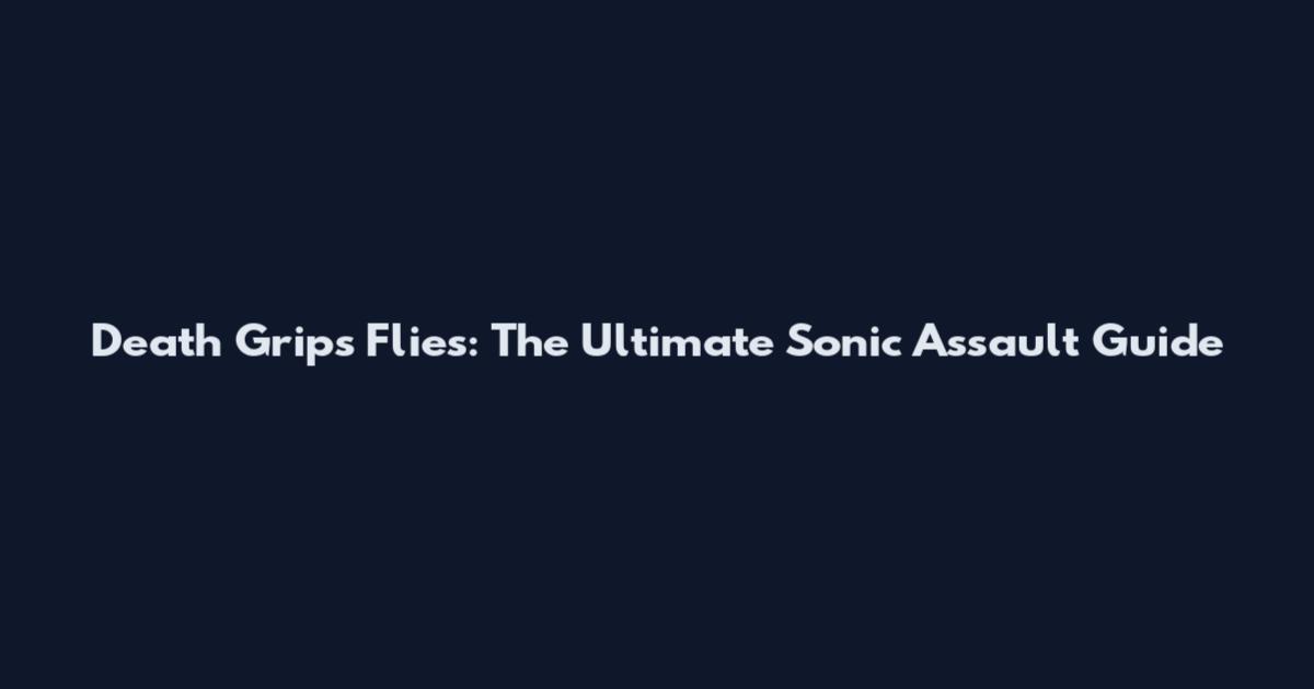 Death Grips Flies: The Ultimate Sonic Assault Guide