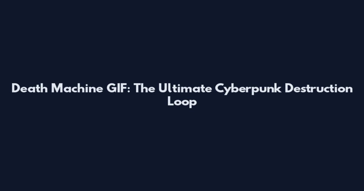 Death Machine GIF: The Ultimate Cyberpunk Destruction Loop