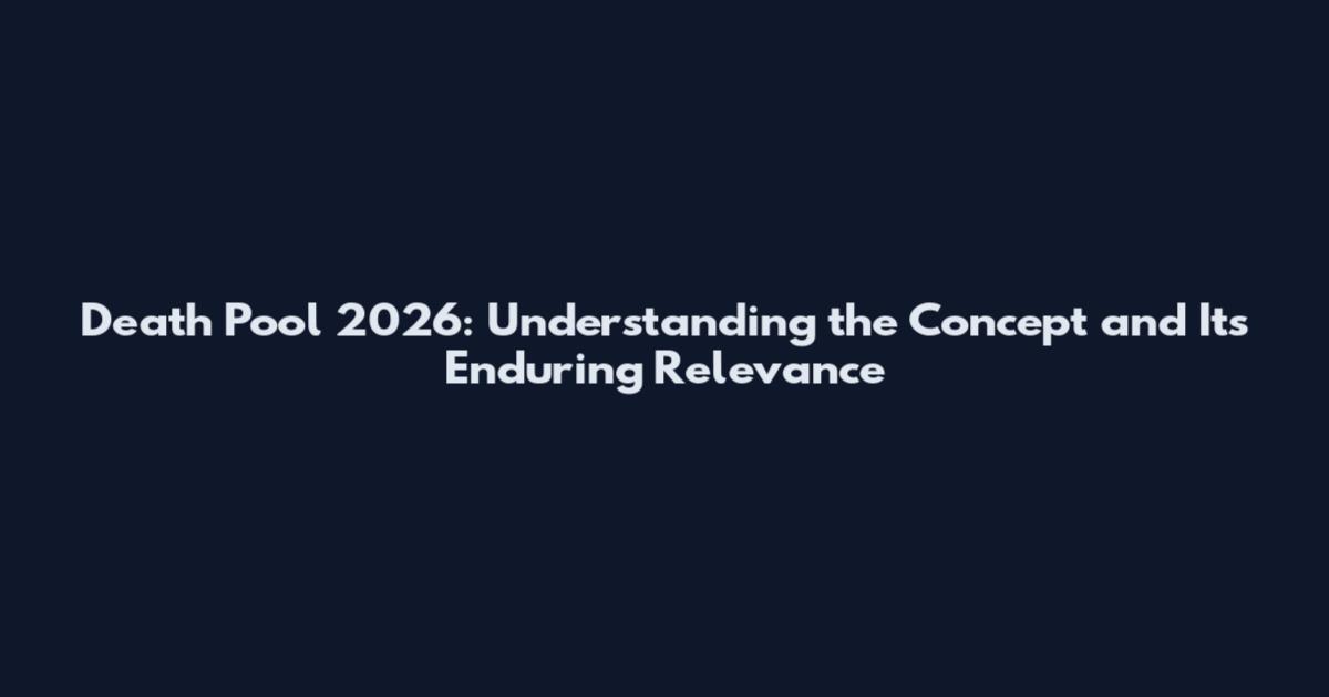 Death Pool 2026: Understanding the Concept and Its Enduring Relevance