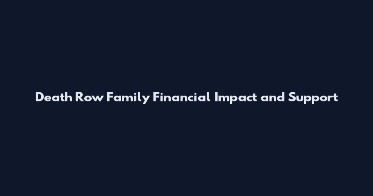 Death Row Family Financial Impact and Support