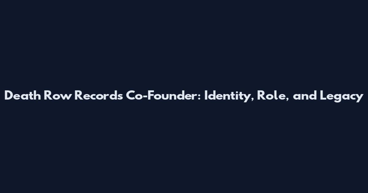 Death Row Records Co-Founder: Identity, Role, and Legacy