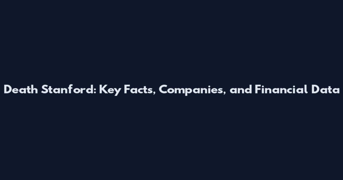 Death Stanford: Key Facts, Companies, and Financial Data